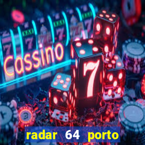 radar 64 porto seguro hoje